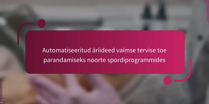 Automatiseeritud äriideed vaimse tervise toe parandamiseks noorte spordiprogrammides