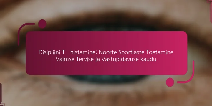 Disipliini Tähistamine: Noorte Sportlaste Toetamine Vaimse Tervise ja Vastupidavuse kaudu