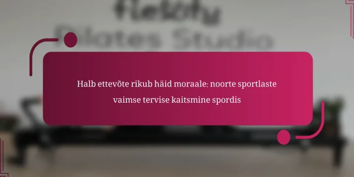 Halb ettevõte rikub häid moraale: noorte sportlaste vaimse tervise kaitsmine spordis