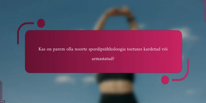Kas on parem olla noorte spordipsühholoogia toetuses kardetud või armastatud?