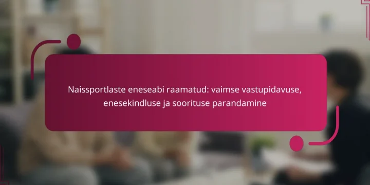 Naissportlaste eneseabi raamatud: vaimse vastupidavuse, enesekindluse ja soorituse parandamine
