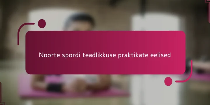 Noorte spordi teadlikkuse praktikate eelised