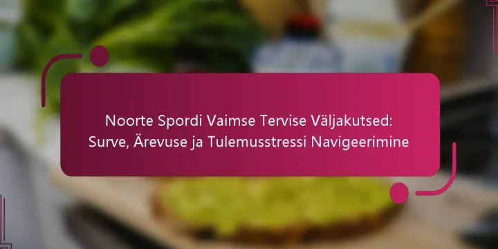 Noorte Spordi Vaimse Tervise Väljakutsed: Surve, Ärevuse ja Tulemusstressi Navigeerimine