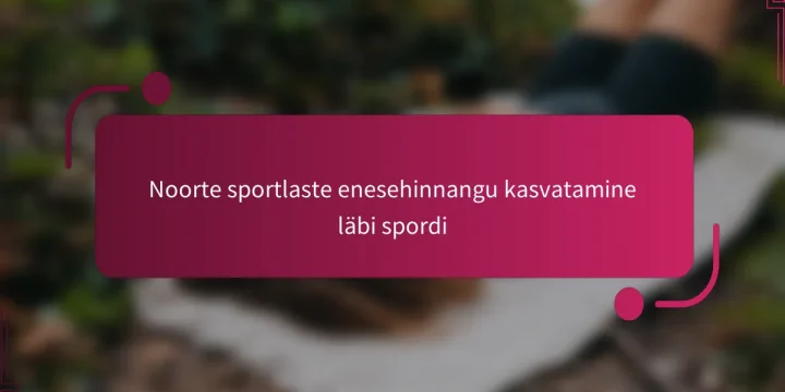 Noorte sportlaste enesehinnangu kasvatamine läbi spordi