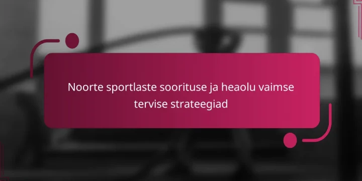 Noorte sportlaste soorituse ja heaolu vaimse tervise strateegiad