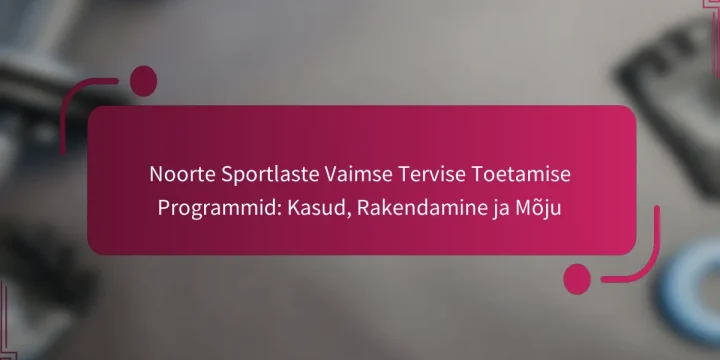 Noorte Sportlaste Vaimse Tervise Toetamise Programmid: Kasud, Rakendamine ja Mõju