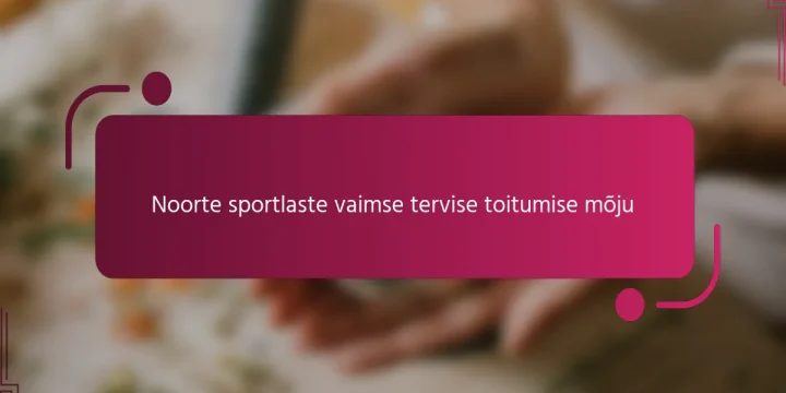 Noorte sportlaste vaimse tervise toitumise mõju