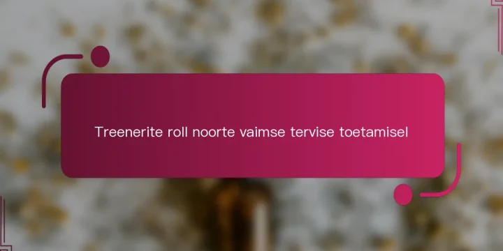 Treenerite roll noorte vaimse tervise toetamisel