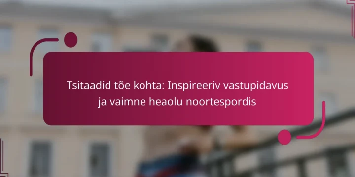 Tsitaadid tõe kohta: Inspireeriv vastupidavus ja vaimne heaolu noortespordis