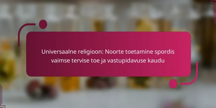 Universaalne religioon: Noorte toetamine spordis vaimse tervise toe ja vastupidavuse kaudu