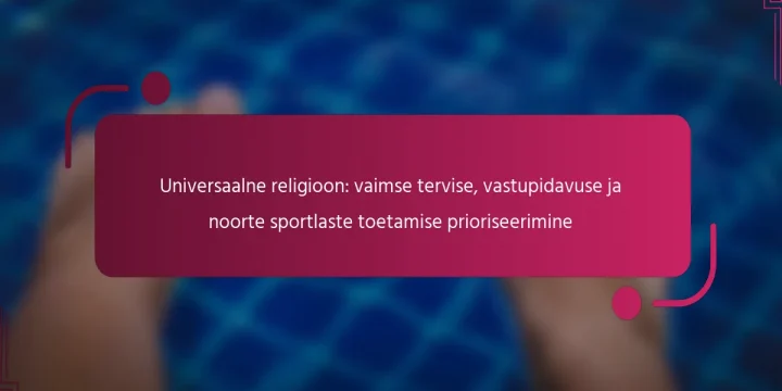 Universaalne religioon: vaimse tervise, vastupidavuse ja noorte sportlaste toetamise prioriseerimine