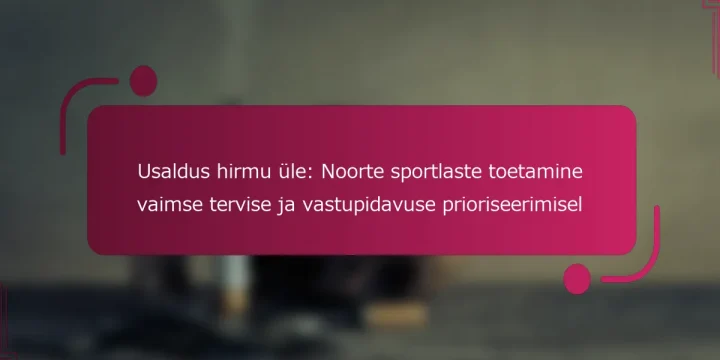 Usaldus hirmu üle: Noorte sportlaste toetamine vaimse tervise ja vastupidavuse prioriseerimisel