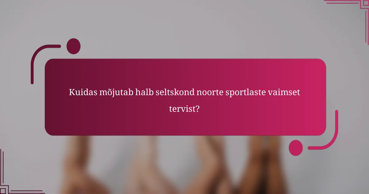 Kuidas mõjutab halb seltskond noorte sportlaste vaimset tervist?
