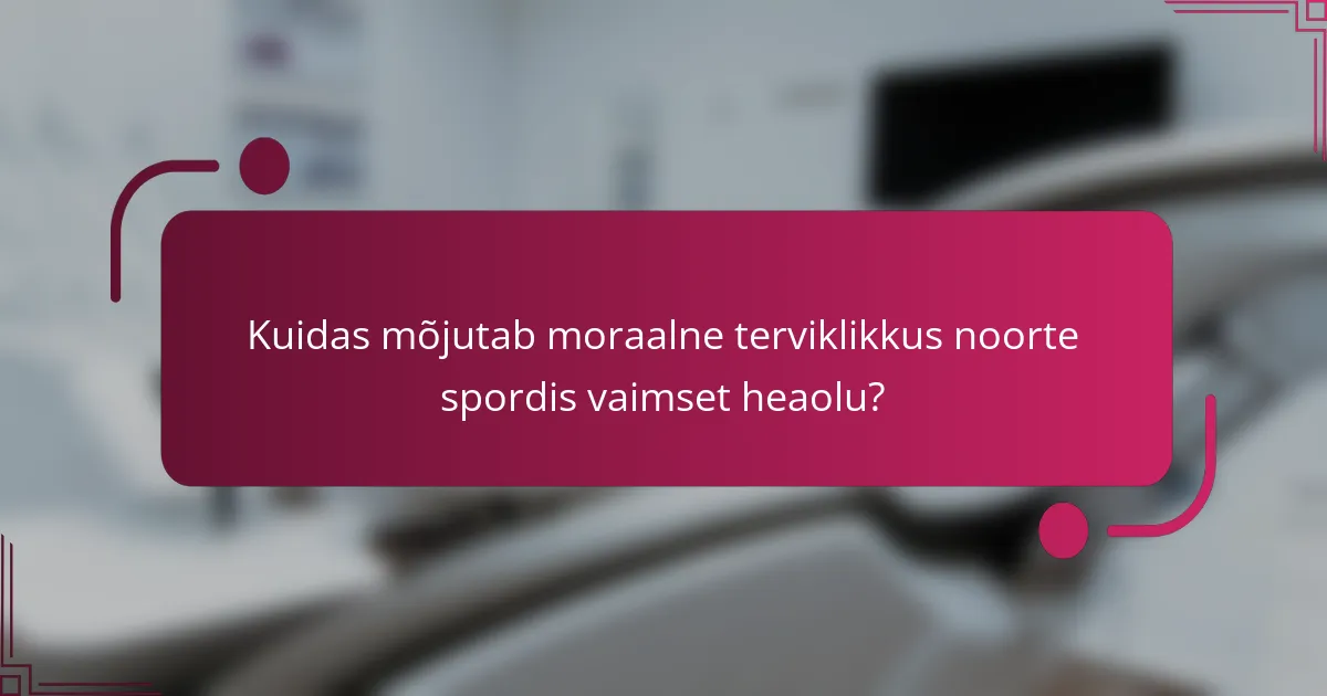 Kuidas mõjutab moraalne terviklikkus noorte spordis vaimset heaolu?