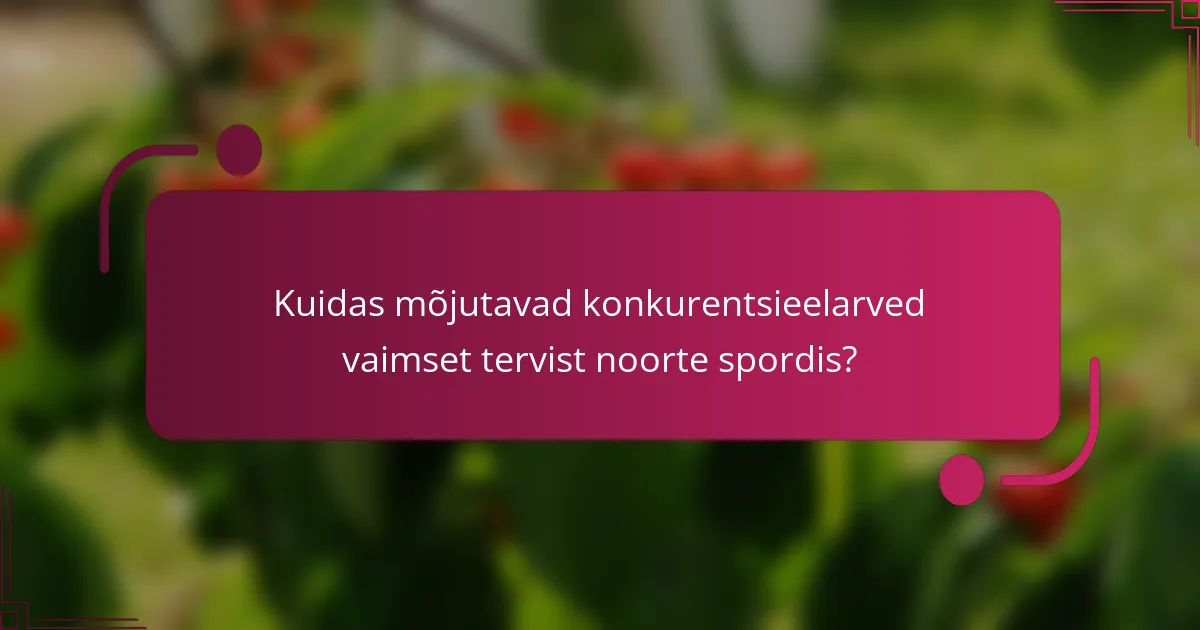 Kuidas mõjutavad konkurentsieelarved vaimset tervist noorte spordis?