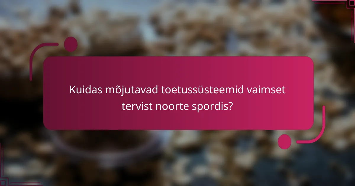 Kuidas mõjutavad toetussüsteemid vaimset tervist noorte spordis?