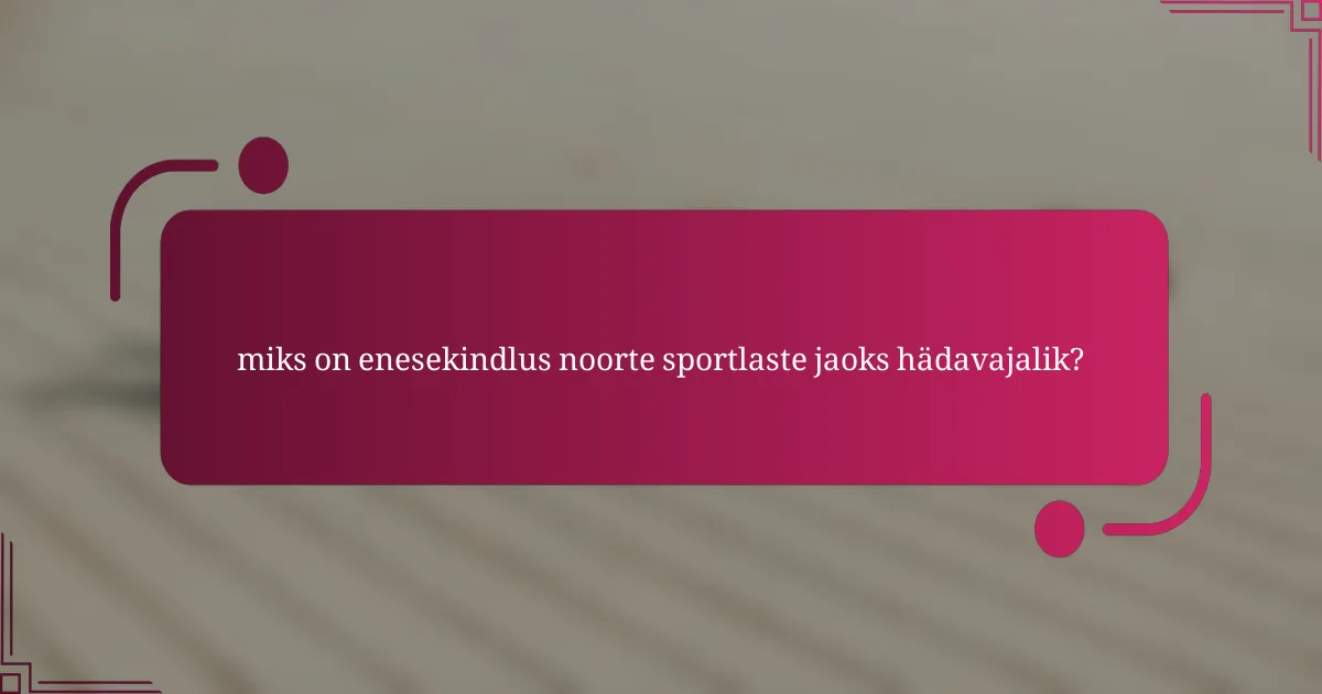 miks on enesekindlus noorte sportlaste jaoks hädavajalik?