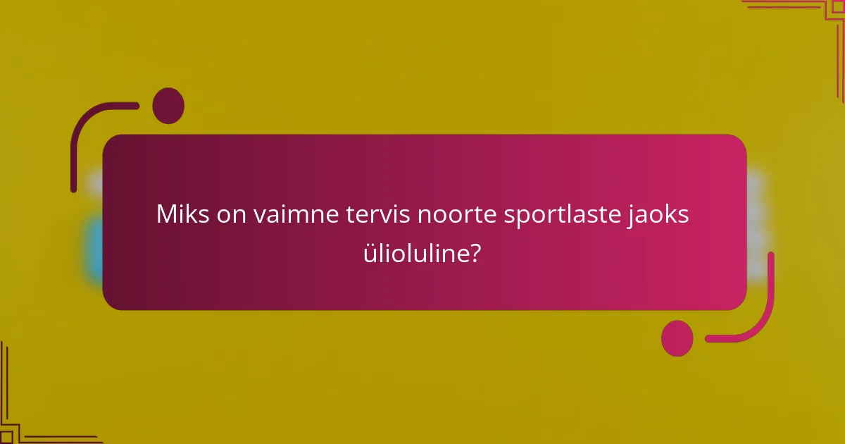 Miks on vaimne tervis noorte sportlaste jaoks ülioluline?