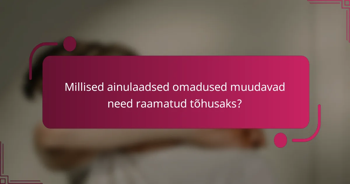Millised ainulaadsed omadused muudavad need raamatud tõhusaks?