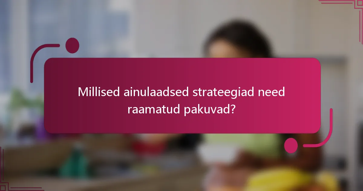 Millised ainulaadsed strateegiad need raamatud pakuvad?