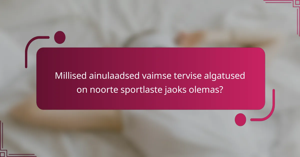 Millised ainulaadsed vaimse tervise algatused on noorte sportlaste jaoks olemas?
