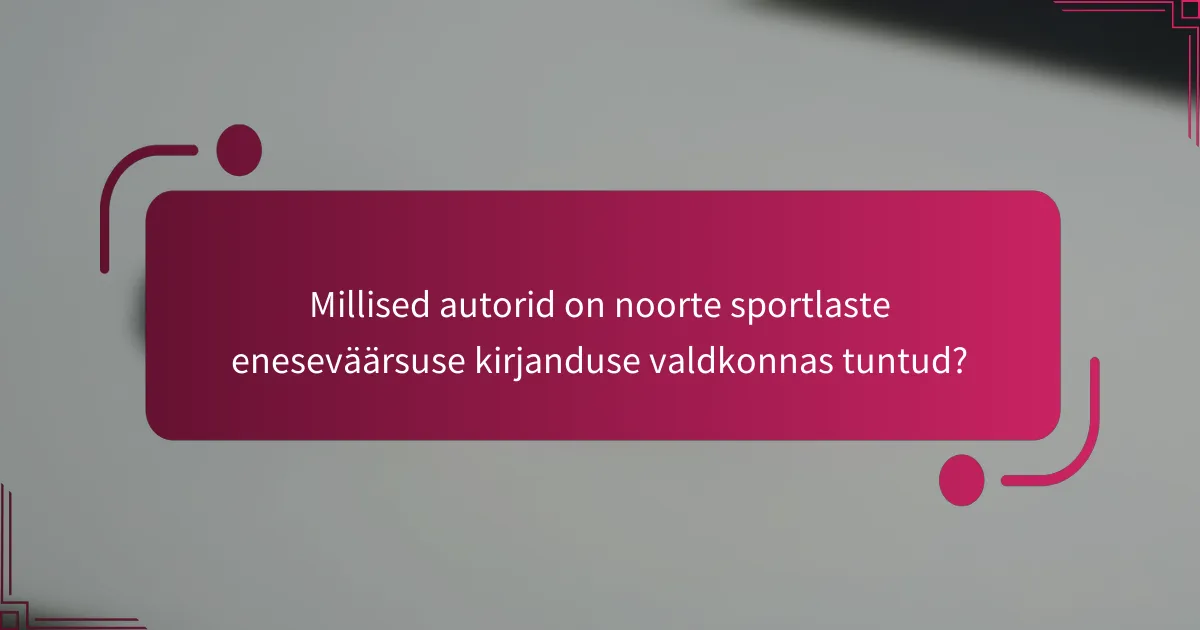 Millised autorid on noorte sportlaste eneseväärsuse kirjanduse valdkonnas tuntud?