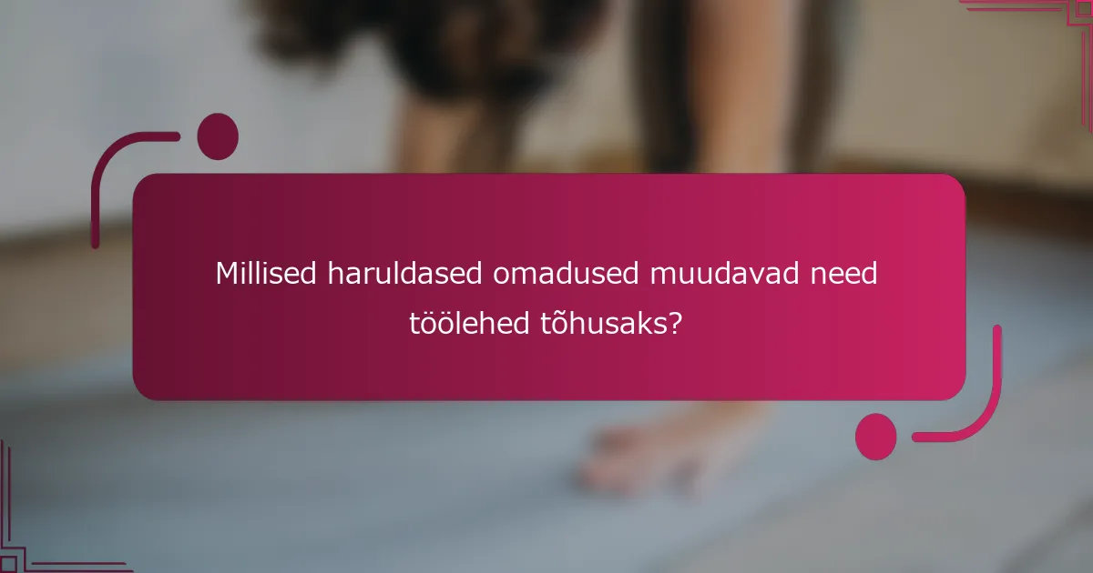 Millised haruldased omadused muudavad need töölehed tõhusaks?