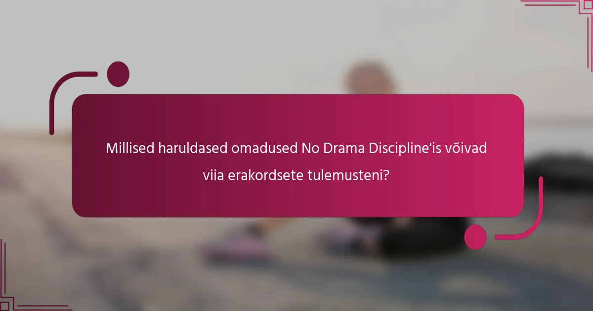 Millised haruldased omadused No Drama Discipline'is võivad viia erakordsete tulemusteni?