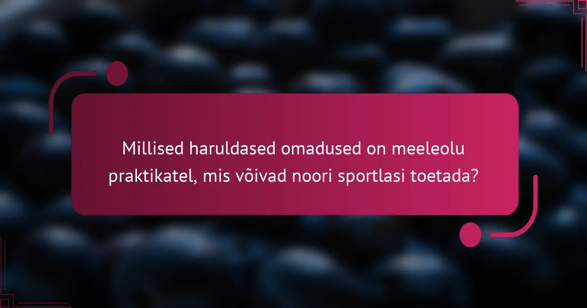 Millised haruldased omadused on meeleolu praktikatel, mis võivad noori sportlasi toetada?