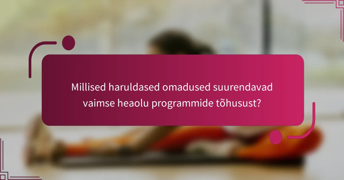 Millised haruldased omadused suurendavad vaimse heaolu programmide tõhusust?