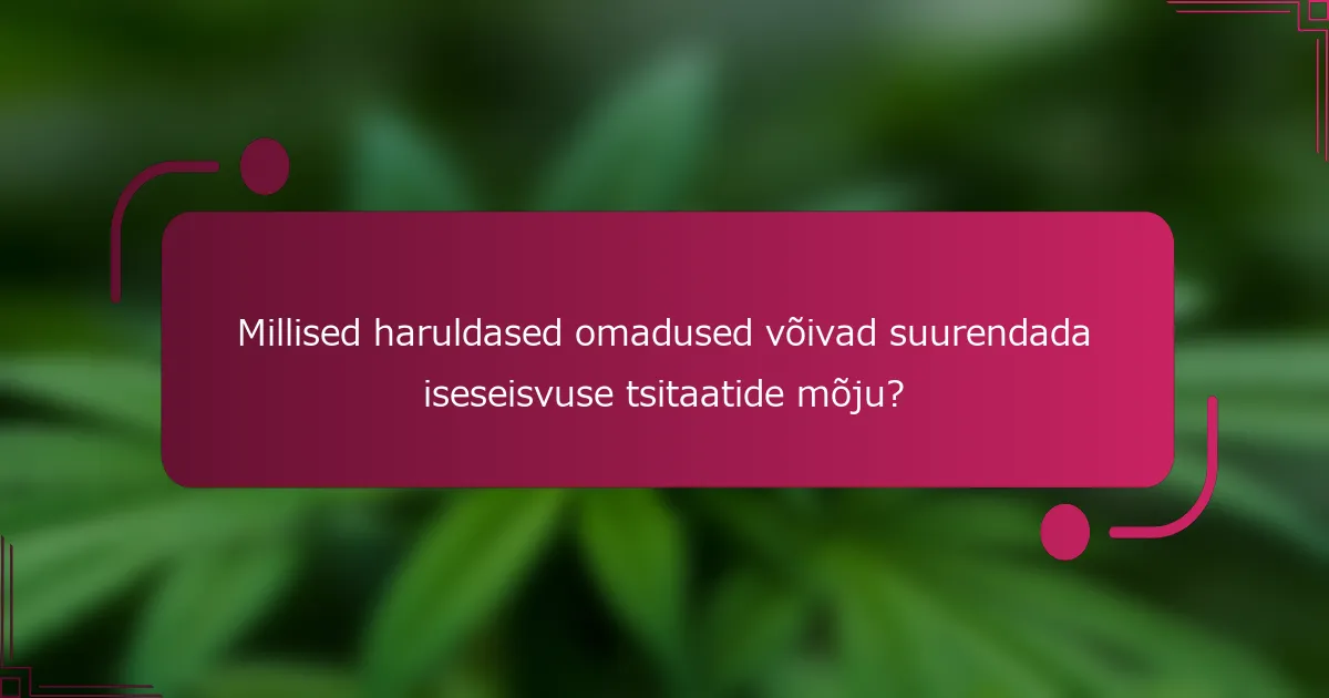 Millised haruldased omadused võivad suurendada iseseisvuse tsitaatide mõju?