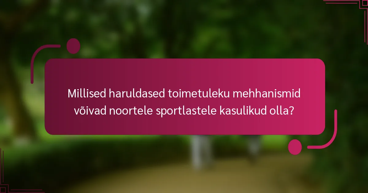 Millised haruldased toimetuleku mehhanismid võivad noortele sportlastele kasulikud olla?