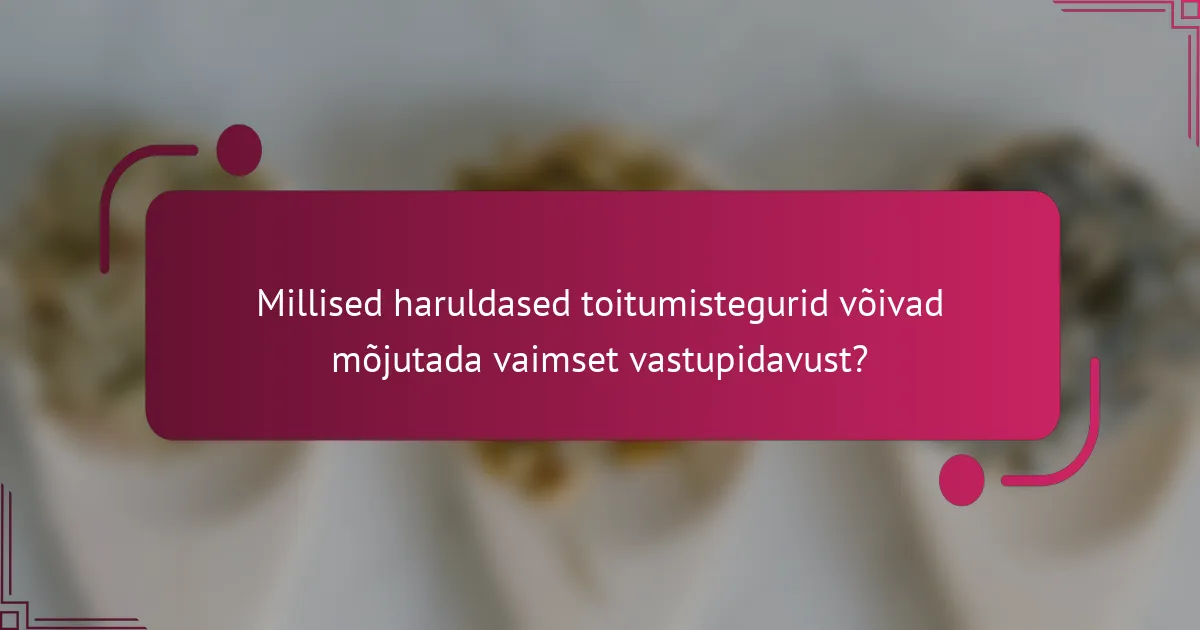 Millised haruldased toitumistegurid võivad mõjutada vaimset vastupidavust?