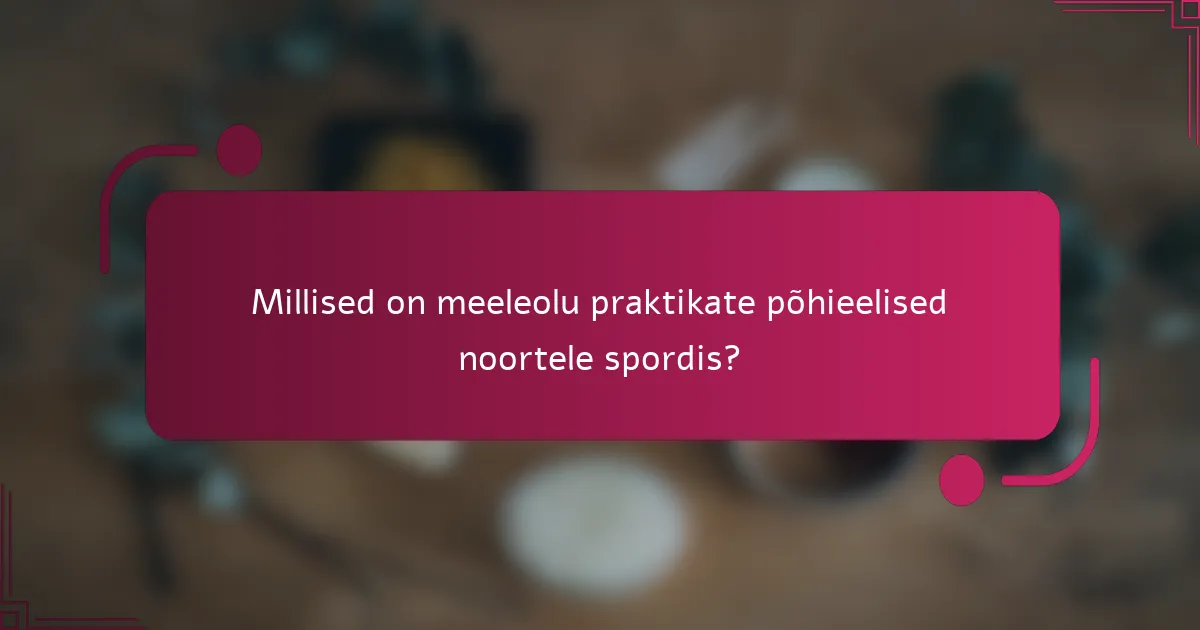 Millised on meeleolu praktikate põhieelised noortele spordis?