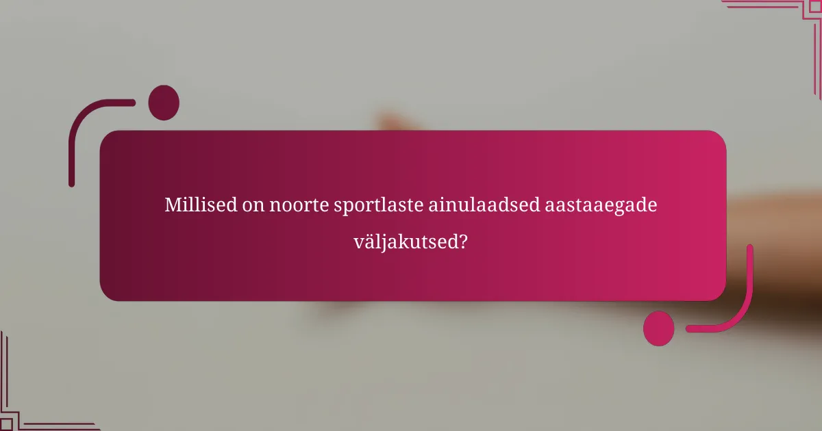 Millised on noorte sportlaste ainulaadsed aastaaegade väljakutsed?