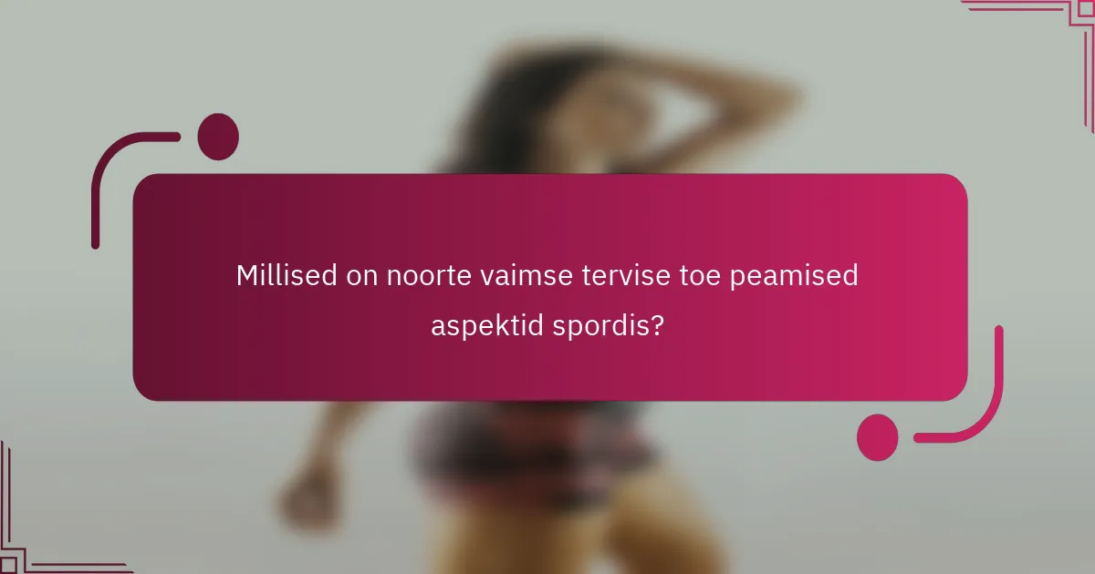 Millised on noorte vaimse tervise toe peamised aspektid spordis?