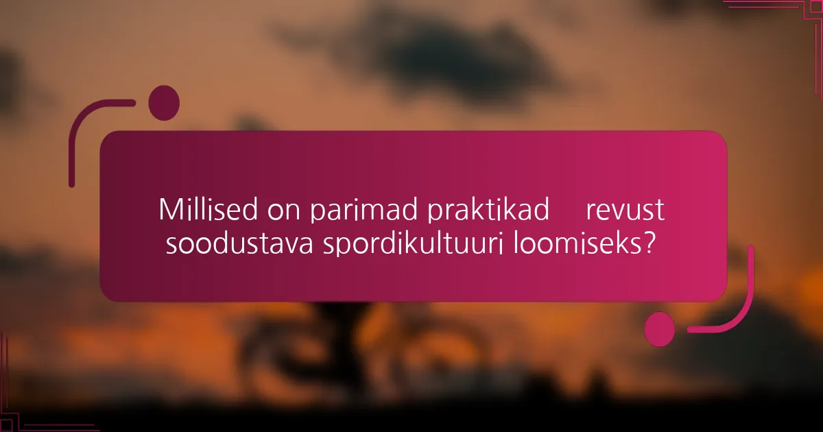 Millised on parimad praktikad ärevust soodustava spordikultuuri loomiseks?