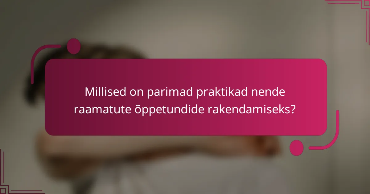 Millised on parimad praktikad nende raamatute õppetundide rakendamiseks?
