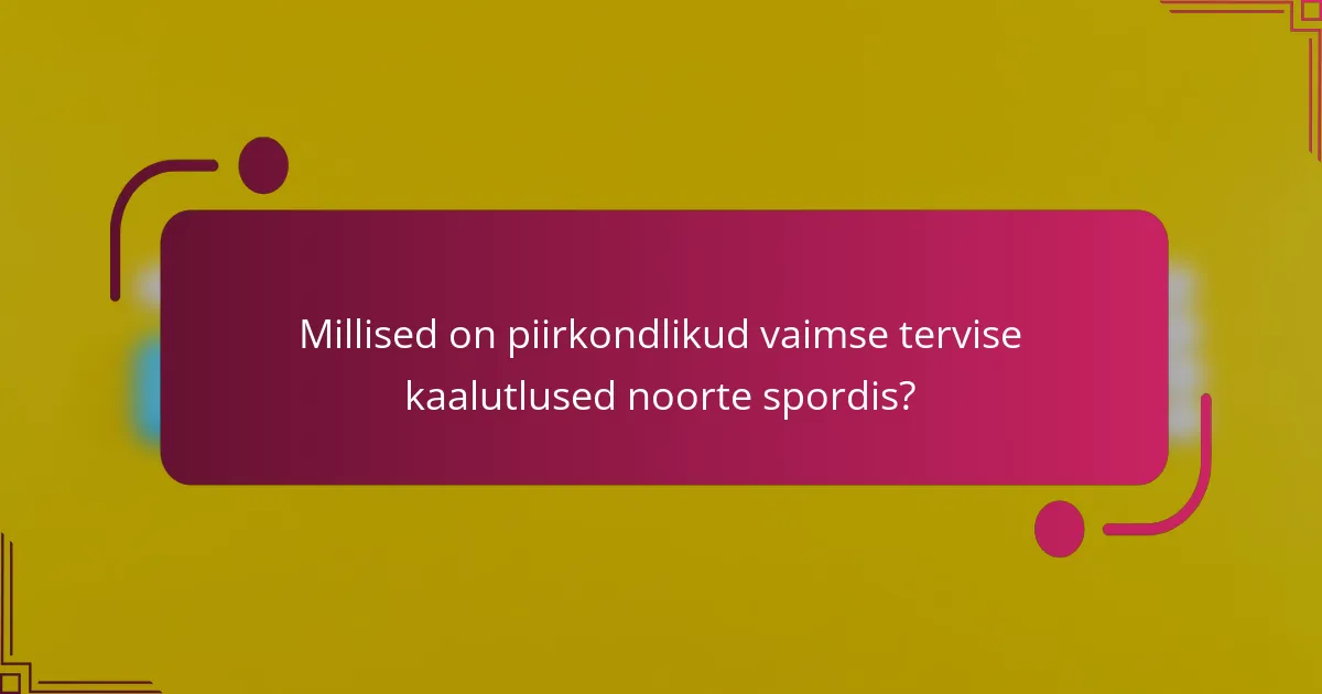 Millised on piirkondlikud vaimse tervise kaalutlused noorte spordis?