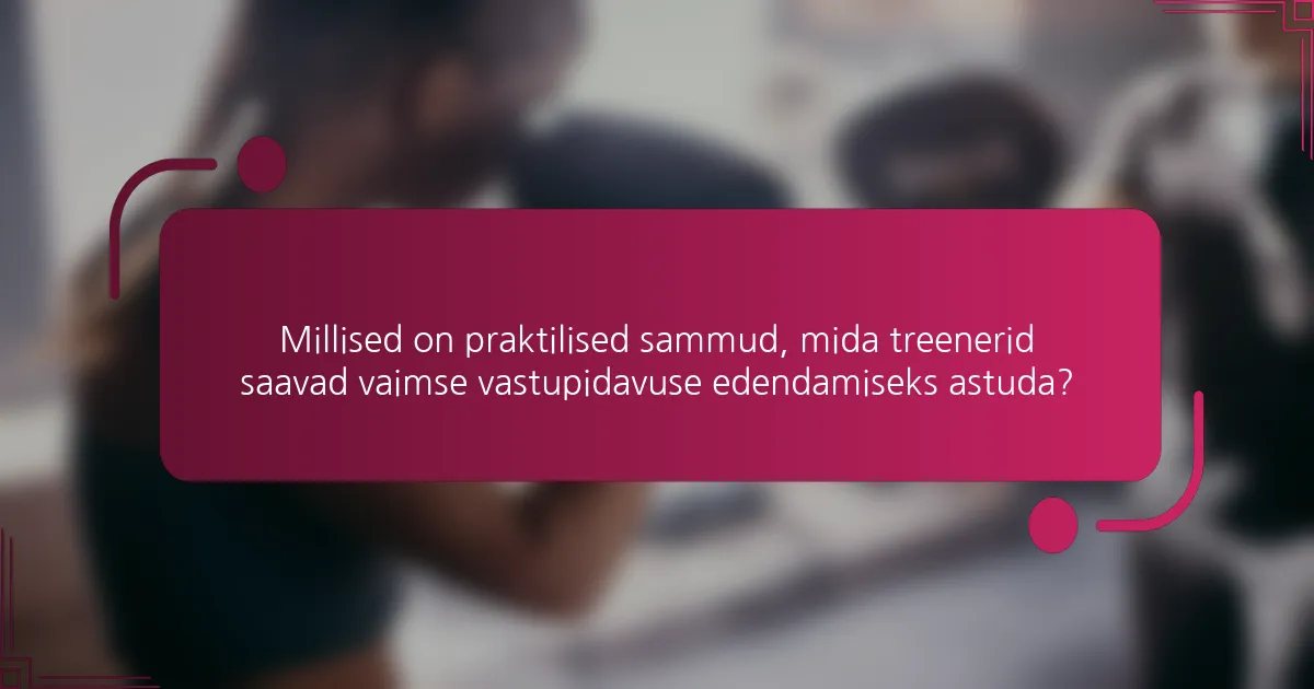 Millised on praktilised sammud, mida treenerid saavad vaimse vastupidavuse edendamiseks astuda?