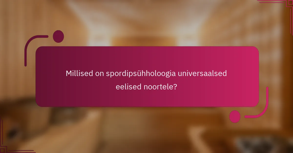 Millised on spordipsühholoogia universaalsed eelised noortele?