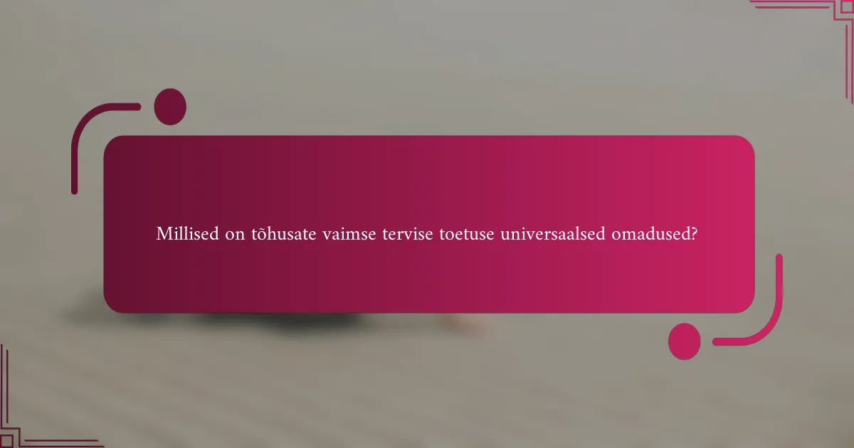 Millised on tõhusate vaimse tervise toetuse universaalsed omadused?