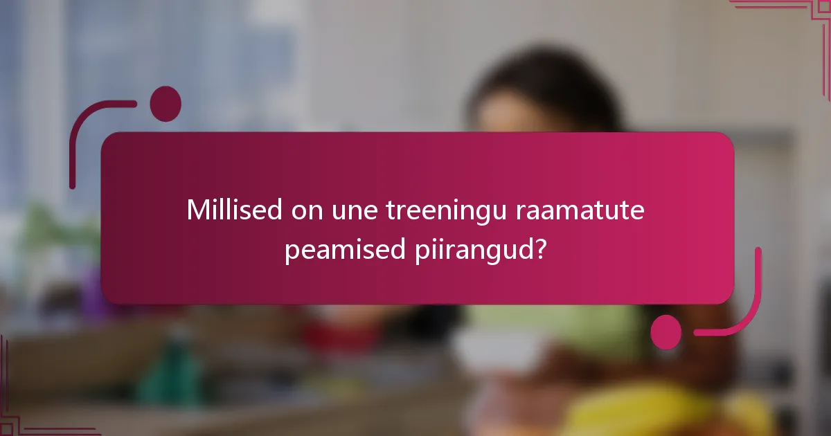Millised on une treeningu raamatute peamised piirangud?