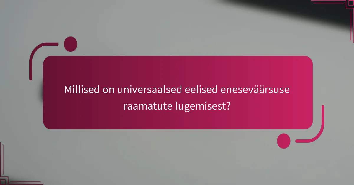Millised on universaalsed eelised eneseväärsuse raamatute lugemisest?
