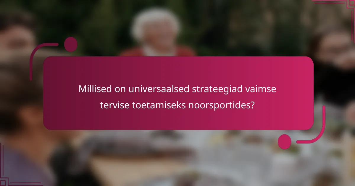 Millised on universaalsed strateegiad vaimse tervise toetamiseks noorsportides?