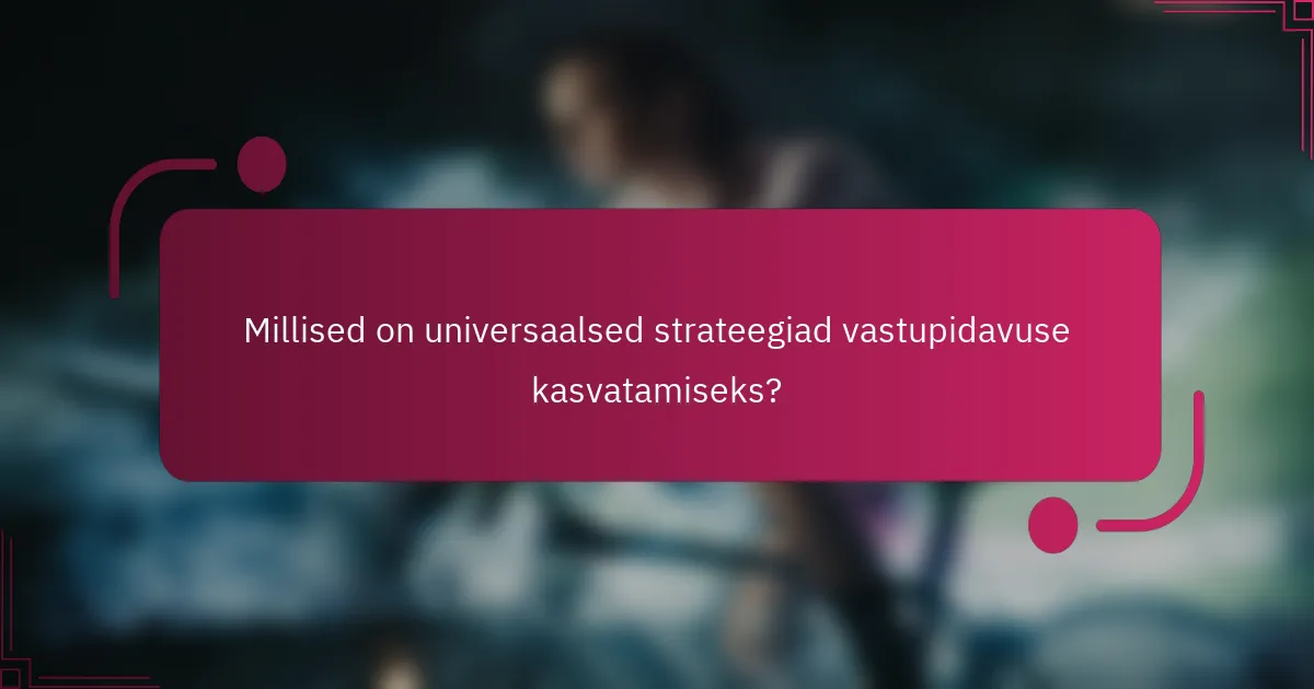 Millised on universaalsed strateegiad vastupidavuse kasvatamiseks?