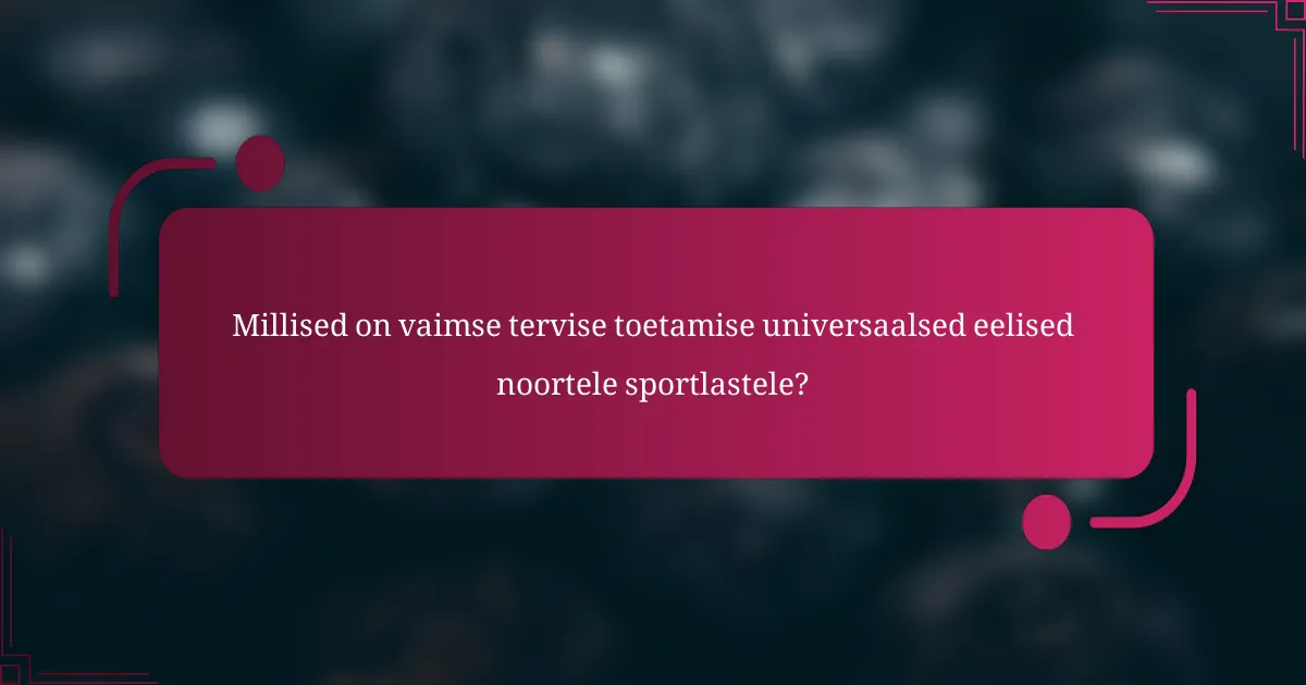 Millised on vaimse tervise toetamise universaalsed eelised noortele sportlastele?