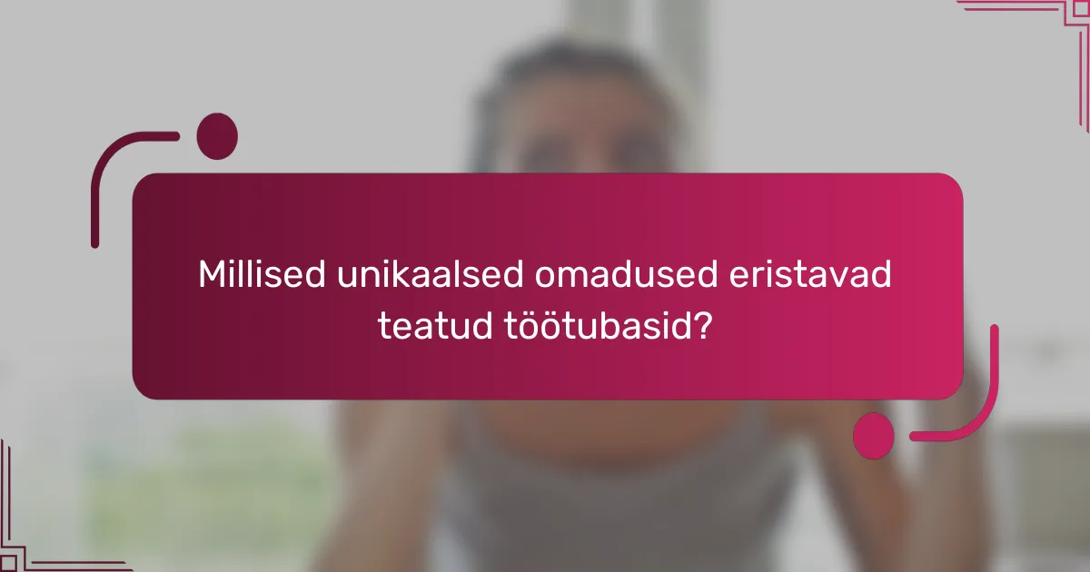 Millised unikaalsed omadused eristavad teatud töötubasid?