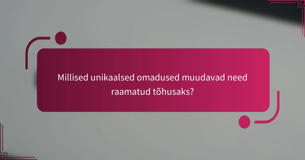 Millised unikaalsed omadused muudavad need raamatud tõhusaks?