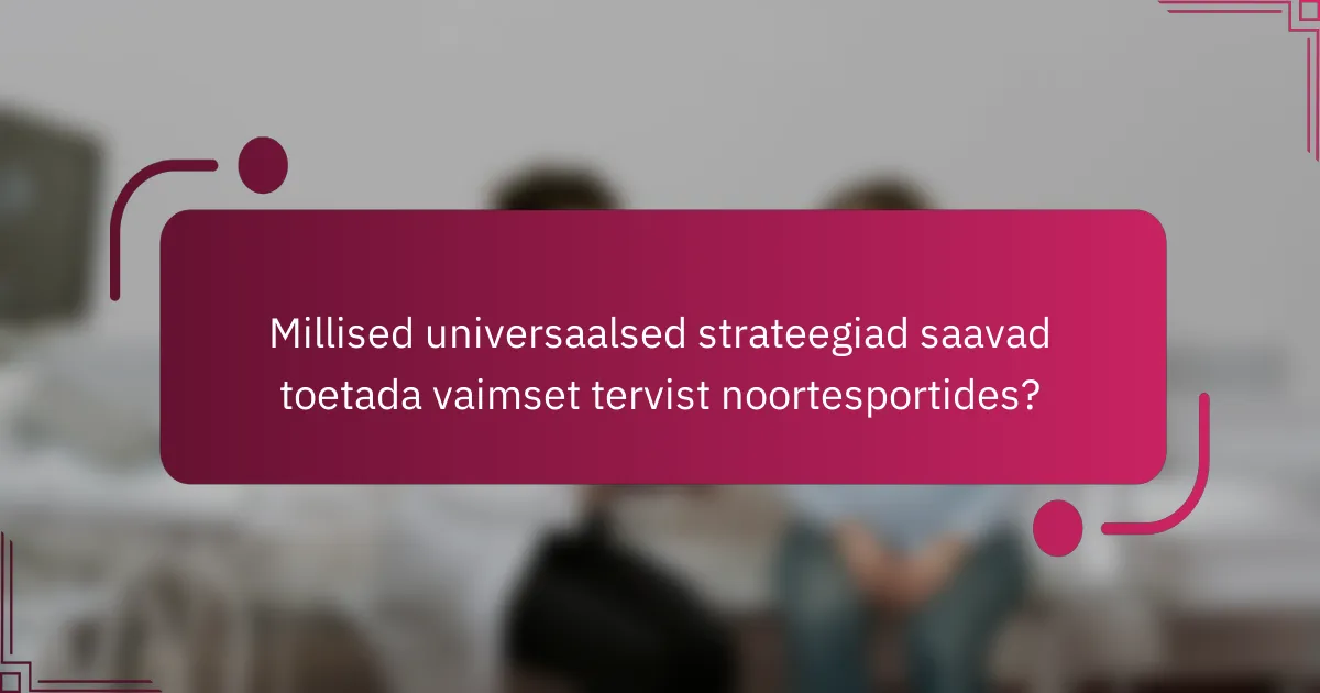 Millised universaalsed strateegiad saavad toetada vaimset tervist noortesportides?